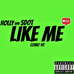 Holly and Sdot - Like Me
