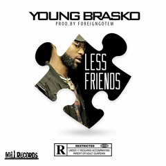 Young Brasko-Less Friends [Prod.By ForeignGotEm]