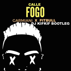 Garmiani x pitbull - calle fogo ( dj kifkif bootleg. )