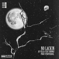 Vello ft  UNOWAY- NO LACKIN (prod. StoopidXool)