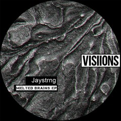 Jaystrng - Melted Brains (Original Mix) [VISIIONS]