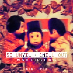 Si Unyil Chill Out