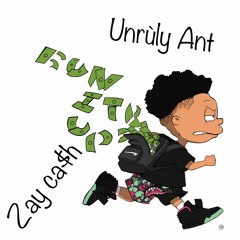 Run it up (by Unruly Ant X Zay Cash)