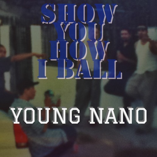 YoungNano - Show You How I Ball (Prod.By WhoIsMike) NEW 2018