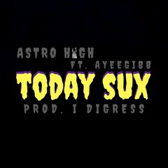 today sux ft. ayeegibb [prod. i digress]