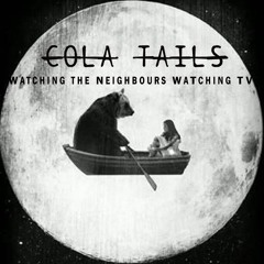 COLA TAILS - Watching The Neighbors Watching TV (Live R v.)
