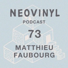 Neovinyl Podcast 73 - Matthieu Faubourg