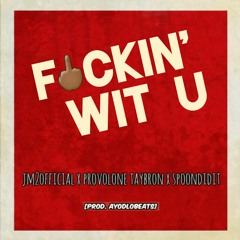 Fuckin Wit U [ft. Provolone Taybron & Spoondidit]