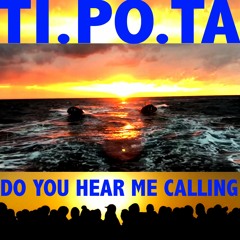 Ti.po.ta - Do you hear me calling