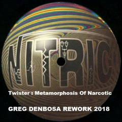 Twister - Metamorphosis Of Narcotics - Greg Denbosa Rework 2018