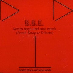 B.B.E. - Seven Days And One Week (Frash Deeper Tribute)FREE DOWNLOAD