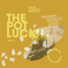 The Potluck #2 ft. Mikkoh, Haer, Koey