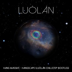 Hang Massive - Hangscape (Luólán Chillstep Bootleg)