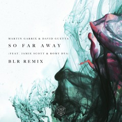 Martin Garrix & David Guetta - So Far Away (feat. Jamie Scott & Romy Dya) (BLR Remix)