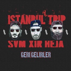 Istanbul Trip,Heja,Şam,Xir - Geri Gelirler