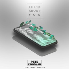 Pete Kingsman - Think About You (feat. Thomas Johnson)