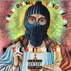 HERB OSAMA X DBK YAYO  - The Shit We On