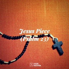 Jesus Piece (Psalm 23)(download free @ rihoorecords.bandcamp.com)