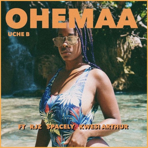 OHEMAA (ft SPACELY, RJZ & KWESI ARTHUR) Prod. by Uche B