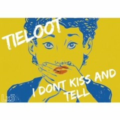 TieLoot- I Don't Kiss And Tell