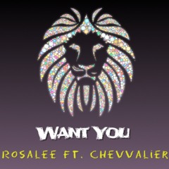 Rosalee ft. Chevvalier - Want You