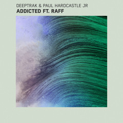 Deeptrak & Paul Hardcastle Jr - Addicted ft. Raff