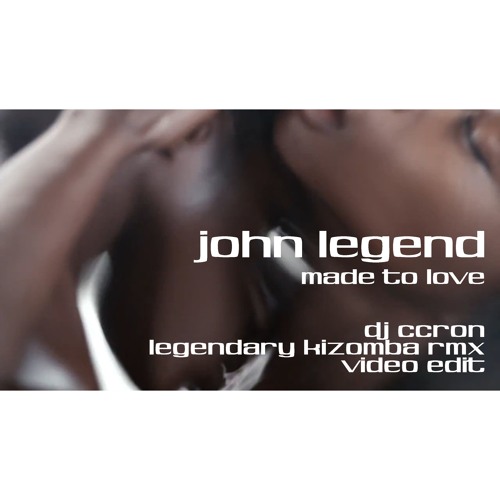 Stream JOHN LEGEND - Made to Love (Dj CCRon Legendary kizomba Remix) by  C.C.Ron | Listen online for free on SoundCloud
