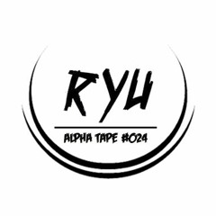 Alpha Tape #024 - RYU