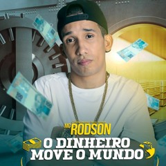 Mc Rodson - O Dinheiro Move o Mundo (DJ Kevin o Chris e DJ Mibi)