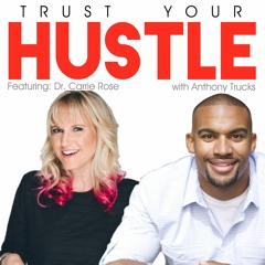 Trust Your Hustle w/ Dr. Carrie Rose - The doctor is in for your online business