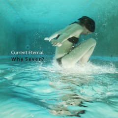 Current Eternal - Why Seven?