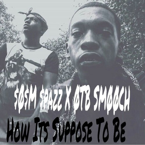 Young Spazz X Otb Smooch - How Its Suppose To Be