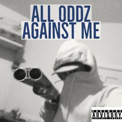All Oddz Against Me (Prod $thatzconfidential)