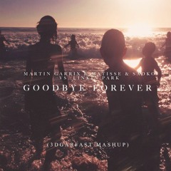 Martin Garrix x Matisse & Sadko vs. Linkin Park - Goodbye Forever (3dgarfast Mashup)
