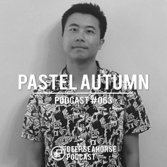 Pastel Autumn - Deep Seahorse Podcast #063