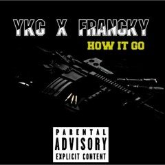 YKC X FRANCKY  - How IT GO