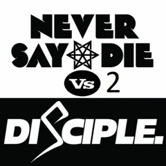 Never Say Die VS Disciple 2