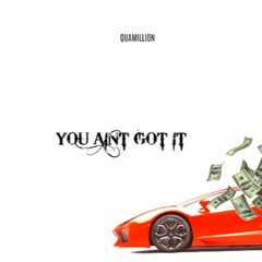 Quamillion - Aint Got It (Prod By: Polack)