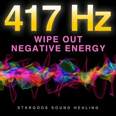 417 Hz Wipe Out Negative Energy
