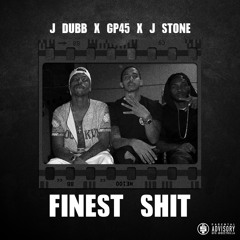 Finest Shit ft. GP, J-Dubb & J Stone