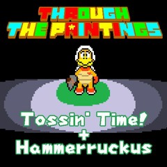 [Through The Paintings] Tossin' Time! + Hammerruckus