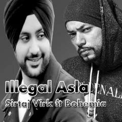 Illegal Asla Sartaj Virk Feat Bohemia New Song 2018