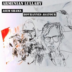 Armenian Lullaby - Asem Shama, Hovhannes Asatour