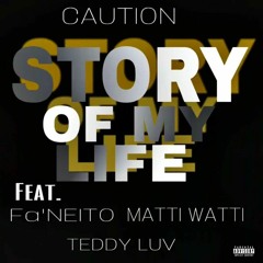 Caution - Story Of My Life Feat. Fa'Neito, Matti Watti & Teddy Luv