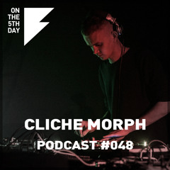 On The 5th Day Podcast #048 - Cliche morph