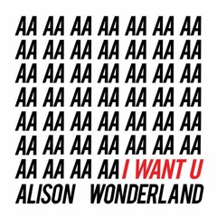 Alison Wonderland - I Want U (GANZ Flip)Extended Edit