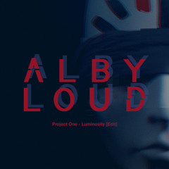 Project One - Luminosity (Alby Loud Edit)