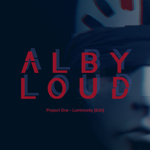 Project One - Luminosity (Alby Loud Edit)