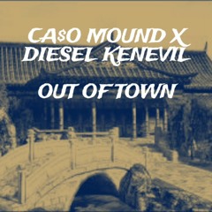 Out of Town ft. Diesel Kenevil