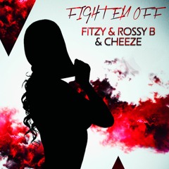 Fitzy & Rossy B & Cheeze - Fight Em Off